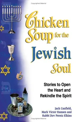 Chicken Soup for the Jewish Soul: 101 Stories to Open the Heart and Rekindle the Spirit (Chicken Soup for the Soul)