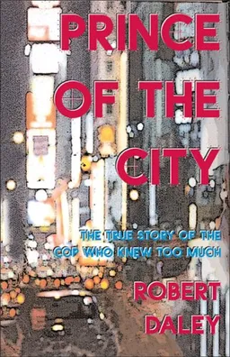 עטיפת הספר Prince Of The City: The True Story Of A Cop Who Knew Too Much מאת Robert Daley