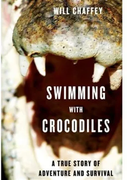 Swimming With Crocodiles: A True Story of Adventure and Survival