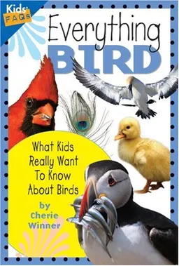 Everything Bird: What Kids Really Want to Know about Birds (Kids Faqs)