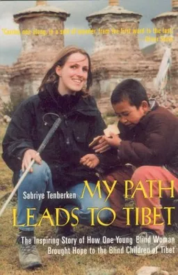 My Path Leads to Tibet: The Inspiring Story of How One Young Blind Woman Brought Hope to the Blind Children of Tibet