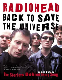 Radiohead: Back to Save the Universe: The Stories Behind Every Song