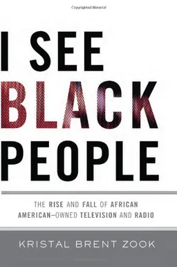 I See Black People: The Rise and Fall of African American-Owned Television and Radio