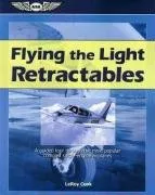 Flying the Light Retractables: A Guided Tour Through the Most Popular Complex Single-Engine Airplanes