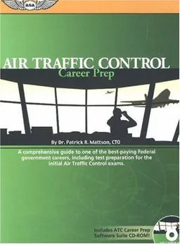 Air Traffic Control Career Prep: A Comprehensive Guide to One of the Best-Paying Federal Government Careers, Including Test Preparation for the Initial ATC Exams
