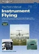 The Pilot's Manual: Instrument Flying: A Step-by-Step Course Covering All Knowledge Necessary to Pass the FAA Instrument Written and Oral Exams, and the IFR Flight Check (Pilot's Manual series, The)