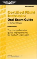 Certified Flight Instructor Oral Exam Guide: The Comprehensive Guide to Prepare You for the FAA Oral Exam (Oral Exam Guide series)