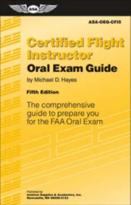 Certified Flight Instructor Oral Exam Guide: The Comprehensive Guide to Prepare You for the FAA Oral Exam (Oral Exam Guide series)