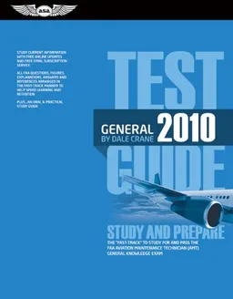 General Test Guide 2010: The "Fast-Track" to Study for and Pass the FAA Aviation Maintenance Technician General and Designated Mechanic Examiner Knowledge Exams (Fast Track series)