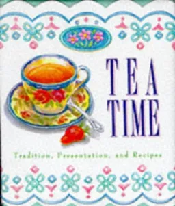 Tea Time: Tradition, Presentation, And Recipes (Running Press Miniature Editions)