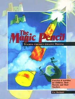 עטיפת הספר The Magic Pencil: Teaching Children Creative Writing : Exercises and Activities for Children, Their Parents, and Their Teachers מאת Eve Shelnutt