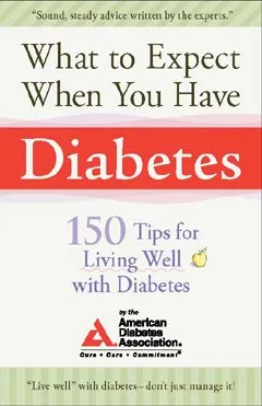 What to Expect When You Have Diabetes: 170 Tips for Living Well With Diabetes