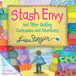 Stash Envy: And Other Quilting Confessions and Adventures