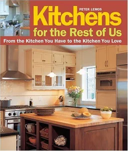 עטיפת הספר Kitchens for the Rest of Us: From the Kitchen You Have to the Kitchen You Love מאת Peter Lemos