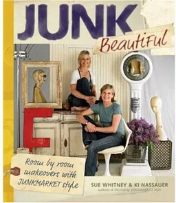 עטיפת הספר Junk Beautiful: Room by Room Makeovers with Junkmarket Style מאת Sue Whitney