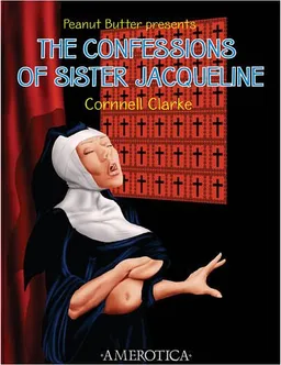 עטיפת הספר Peanut Butter Presents the Confessions of Sister Jacqueline (Nbm) מאת Cornnell Clarke