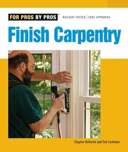 Finish Carpentry (For Pros By Pros)