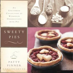עטיפת הספר Sweety Pies: An Uncommon Collection of Womanish Observations, with Pie מאת Patty Pinner