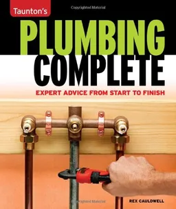 עטיפת הספר Plumbing Complete: Expert Advice from Start to Finish (Taunton's Complete) מאת Rex Cauldwell