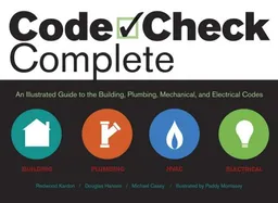 Code Check Complete: An Illustrated Guide to Building, Plumbing, Mechanical, and Electrical Codes