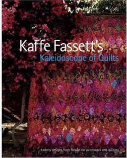 Kaffe Fassett's Kaleidoscope of Quilts: Twenty Designs from Rowan for Patchwork and Quilting