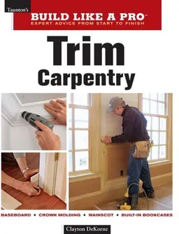 Trim Carpentry (Taunton's Build Like a Pro)
