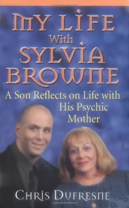 עטיפת הספר My Life With Sylvia Browne מאת Chris Dufresne
