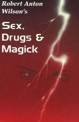 עטיפת הספר Sex, Drugs & Magick: A Journey Beyond Limits מאת Robert Anton Wilson