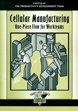 Cellular Manufacturing: One-Piece Flow for Workteams (Shopfloor Series)