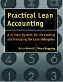 Practical Lean Accounting: A Proven System for Measuring and Managing the Lean Enterprise