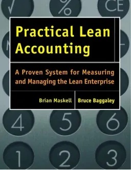 Practical Lean Accounting: A Proven System for Measuring and Managing the Lean Enterprise