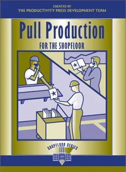Pull Production for the Shopfloor (Shopfloor Series)