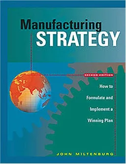 Manufacturing Strategy: How to Formulate and Implement a Winning Plan, Second Edition