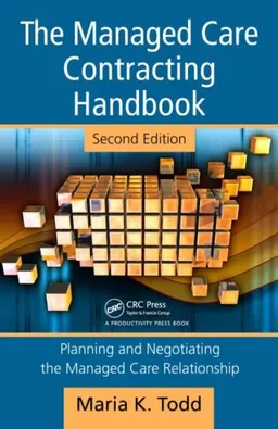 The Managed Care Contracting Handbook, 2nd Edition: Planning & Negotiating the Managed Care Relationship
