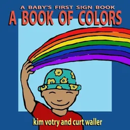 A Book of Colors: A Baby's First Sign Book (Baby's First Signs)