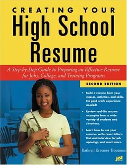 עטיפת הספר Creating Your High School Resume: A Step-By-Step Guide to Preparing an Effective Resume for Jobs College and Training Programs מאת Kathryn Kraemer Troutman