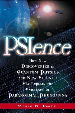 עטיפת הספר PSIence: How New Discoveries in Quantum Physics and New Science May Explain the Existence of Paranormal Phenomena מאת Marie D. Jones