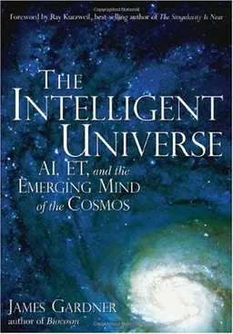 עטיפת הספר The Intelligent Universe: AI, ET, and the Emerging Mind of the Cosmos מאת James N. Gardner
