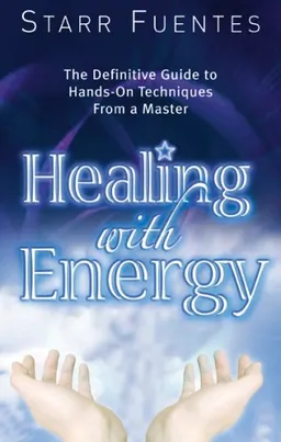 עטיפת הספר Healing With Energy: The Definitive Guide to Hands-On Techniques from a Master מאת Starr Fuentes
