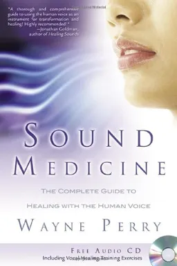 עטיפת הספר Sound Medicine: The Complete Guide to Healing With the Human Voice (Book & CD) מאת Wayne Perry