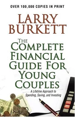 Complete Financial Guide for Young Couples: A Lifetime Approach to Spending, Saving and Investing