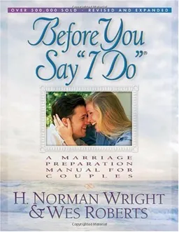 Before You Say "I Do": A Marriage Preparation Manual for Couples