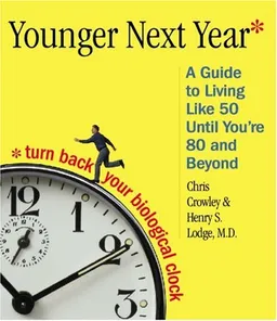 Younger Next Year: A Man's Guide to Living Like 50 Until You're 80 and Beyond