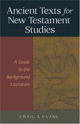 Ancient Texts For New Testament Studies: A Guide To The Background Literature