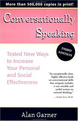 Conversationally Speaking : Tested New Ways to Increase Your Personal and Social Effectiveness