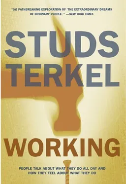 Working: People Talk About What They Do All Day and How They Feel About What They Do