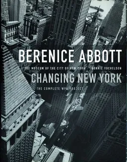 Berenice Abbott: Changing New York (Reissue)