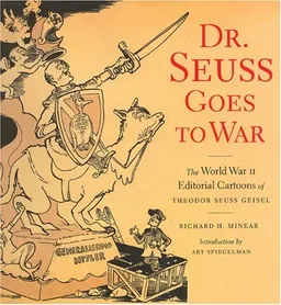 עטיפת הספר Dr. Seuss Goes to War: The World War II Editorial Cartoons of Theodor Seuss Geisel מאת Richard H. Minear