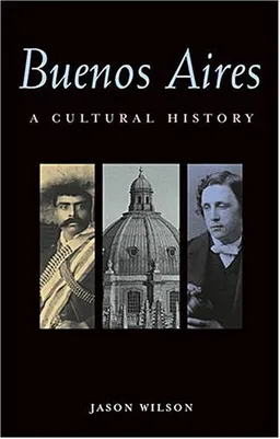Buenos Aires: A Cultural History (Cultural Histories Series)