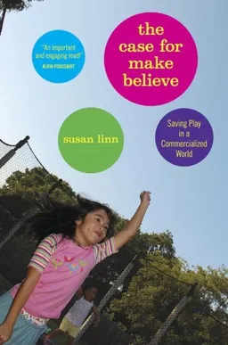 The Case For Make-Believe: Saving Play in a Commercialized World